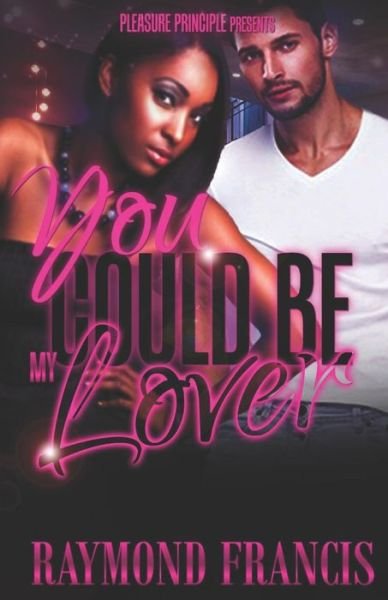 You Could Be My Lover - Raymond Francis - Bücher - Independently Published - 9781731383211 - 21. August 2016