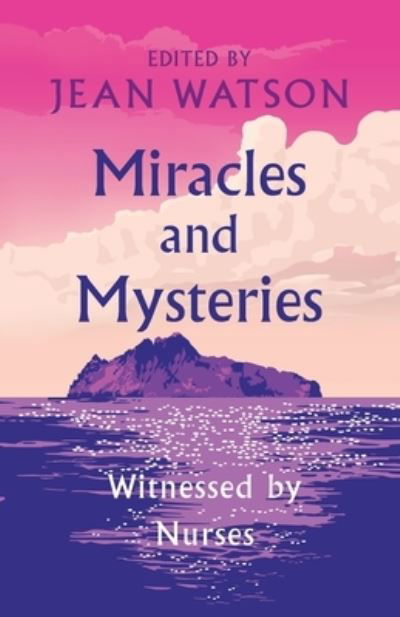 Miracles and Mysteries - Jean Watson - Books - Watson Caring Science Institute - 9781733123211 - October 1, 2019