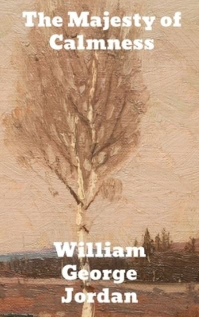 Cover for William George Jordan · The Majesty of Calmness (Hardcover Book) (1901)