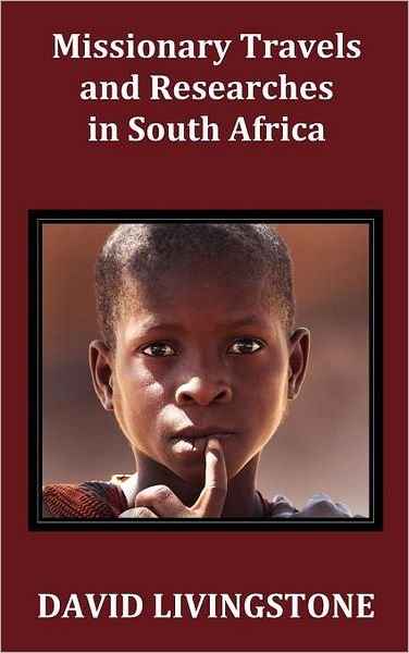 Missionary Travels and Researches in South Africa; Including a Sketch of Sixteen Years' Residence in the Interior of Africa, and a Journey from the ... the Continent, Down the River Zambesi, to the - David Livingstone - Livros - Benediction Classics - 9781781391211 - 29 de março de 2012