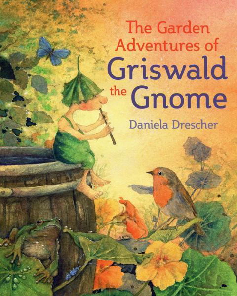 Cover for Daniela Drescher · The Garden Adventures of Griswald the Gnome (Hardcover Book) (2018)