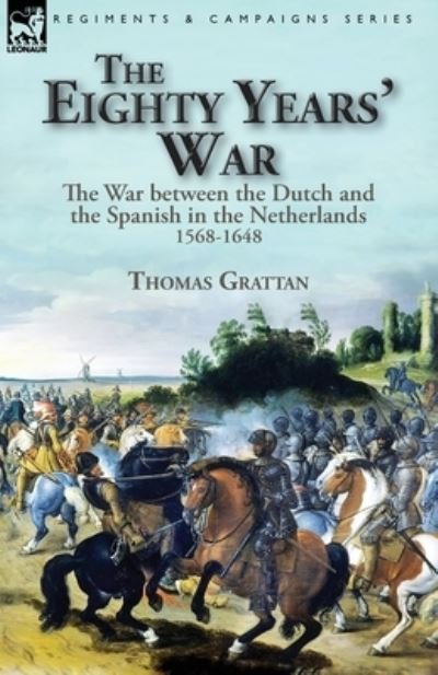 Cover for Thomas Grattan · The Eighty Years' War (Paperback Bog) (2019)
