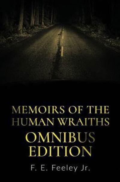 Memoirs of the Human Wraiths - F E Feeley Jr - Books - Beaten Track Publishing - 9781786453211 - March 15, 2019