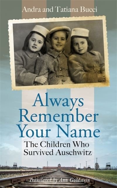 Cover for Bucci, Andra &amp; Tatiana · Always Remember Your Name: ‘Heartbreaking and utterly uplifting’ Heather Morris, author of The Tattooist of Auschwitz (Inbunden Bok) (2022)