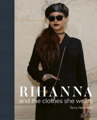 Rihanna: and the clothes she wears - the clothes they wear - Terry Newman - Bücher - ACC Art Books - 9781788842211 - 18. April 2023