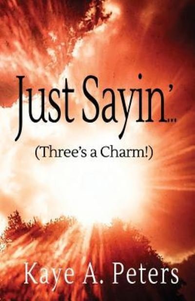 Cover for Kaye a Peters · Just Sayin' (Three's a Charm) (Paperback Book) (2019)