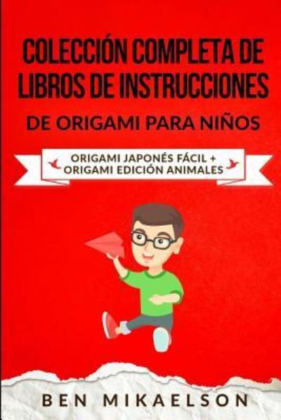 Colecci n Completa de Libros de Instrucciones de Origami para Ni os - Ben Mikaelson - Books - Independently Published - 9781797455211 - February 18, 2019