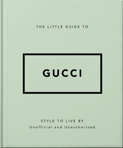 The Little Guide to Gucci: Style to Live By - Orange Hippo! - Bøker - Headline Publishing Group - 9781800696211 - 23. mai 2024