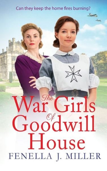 Cover for Fenella J Miller · The War Girls of Goodwill House: The start of a gripping historical saga series by Fenella J. Miller - Goodwill House (Hardcover bog) (2022)