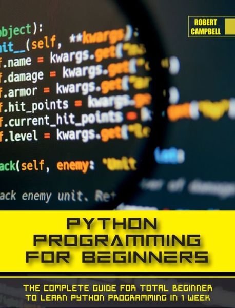 Python Programming for Beginners: The Complete Guide for Total Beginner to Learn Python Programming in 1 week. - Programming - Robert Campbell - Bøker - Robert Campbell - 9781803062211 - 19. august 2021
