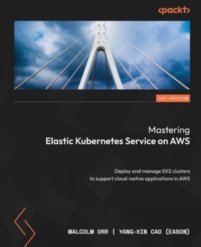 Cover for Malcolm Orr · Mastering Elastic Kubernetes Service on AWS (Book) (2023)