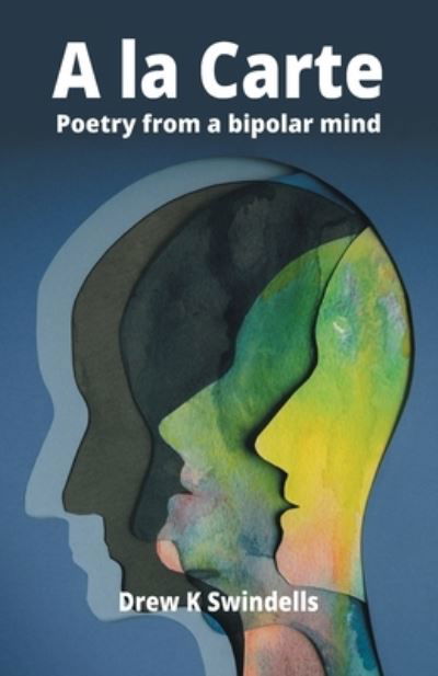 A la Carte: Poetry from a bipolar mind - Drew K Swindells - Książki - Grosvenor House Publishing Ltd - 9781803819211 - 4 lipca 2024