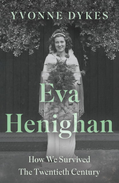 Cover for Yvonne Dykes · Eva Henighan: How We Survived The Twentieth Century (Paperback Book) (2025)