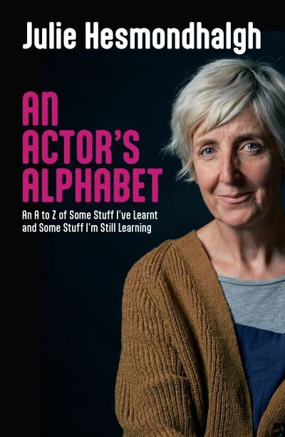 Cover for Julie Hesmondhalgh · An Actor's Alphabet: An A to Z of Some Stuff I've Learnt and Some Stuff I'm Still Learning (Paperback Book) (2022)