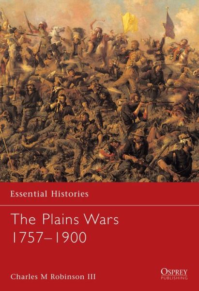 Cover for Robinson, Charles M., III · The Plains Wars 1757-1900 - Essential Histories (Paperback Book) (2003)