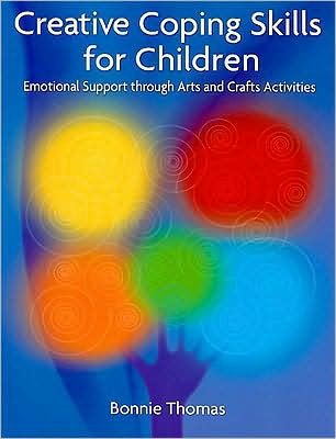 Cover for Bonnie Thomas · Creative Coping Skills for Children: Emotional Support through Arts and Crafts Activities (Paperback Bog) (2009)