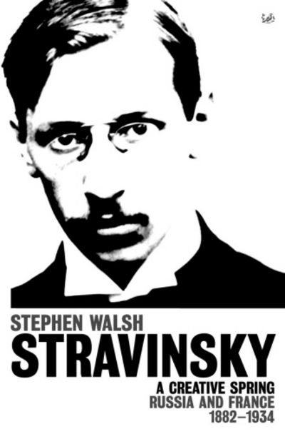 Cover for Stephen Walsh · Stravinsky (Volume 1): A Creative Spring: Russia and France 1882 – 1934 (Paperback Book) (2014)