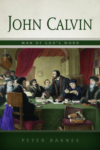 Cover for Peter Barnes · John Calvin: Man of God's Word, Written and Preached (Paperback Book) (2011)