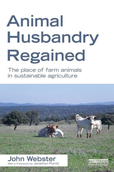 Animal Husbandry Regained: The Place of Farm Animals in Sustainable Agriculture - Webster, John (University of Bristol, UK) - Livros - Taylor & Francis Ltd - 9781849714211 - 16 de novembro de 2012