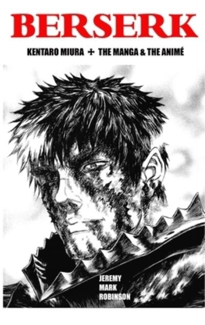 Cover for Jeremy Mark Robinson · Berserk: Kentaro Miura: The Manga and the Anime (Innbunden bok) (2021)