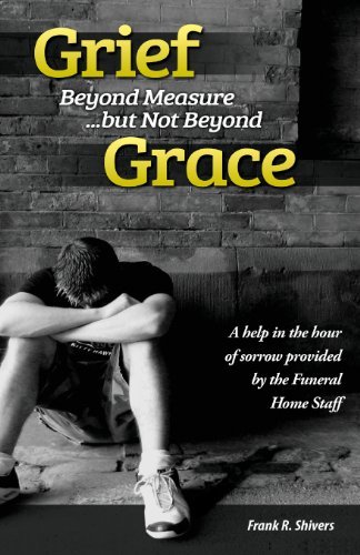 Frank Ray Shivers · Grief Beyond Measure but Not Beyond Grace (Paperback Book) [Funeral Home Ed edition] (2013)