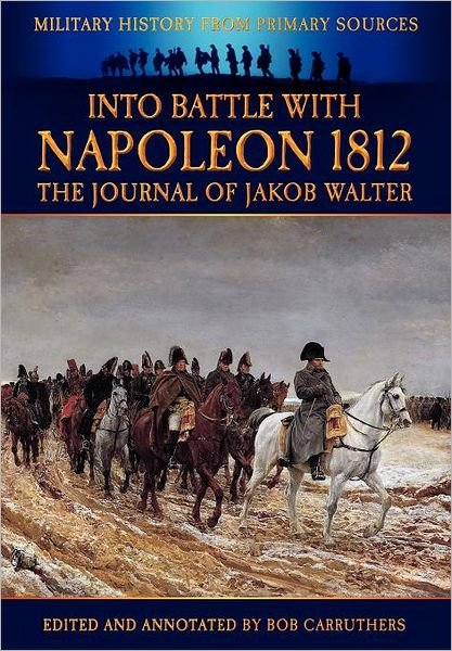 Cover for Jakob Walter · Into Battle with Napoleon: The Journal of Jakob Walter - Military History From Primary Sources (Paperback Book) (2011)