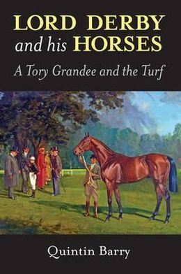 Cover for Quintin Barry · Lord Derby and His Horses: A Tory Grandee and the Turf (Hardcover Book) (2014)