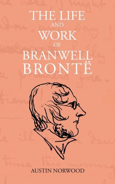 Cover for Austin Norwood · The Life and Work of Branwell Bronte (Hardcover Book) (2021)