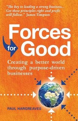 Cover for Paul Hargreaves · Forces for Good: Creating a better world through purpose-driven businesses (Paperback Book) (2019)