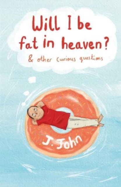 Cover for J.John · Will I be Fat in Heaven? and Other Curious Questions (Pocketbok) (2021)