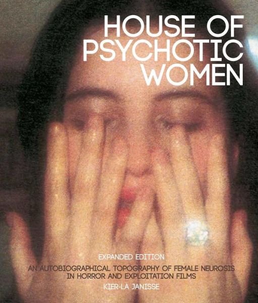 Cover for Kier-La Janisse · House Of Psychotic Women: Expanded Edition (Hardcover bog) (2022)