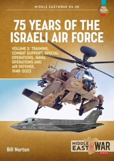 Cover for Bill Norton · 75 Years of the Israeli Air Force Volume 3: Training, Combat Support, Special Operations, Naval Operations, and Air Defences, 1948-2023 - Middle East@War (Taschenbuch) (2021)