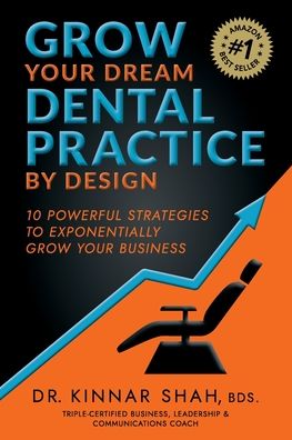 Cover for Kinnar Shah · Grow Your Dream Dental Practice By Design (Paperback Book) (2020)