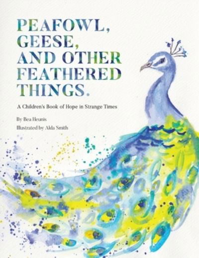Cover for Bea Heunis · Peafowl, Geese, and Other Feathered Things (Paperback Book) (2021)