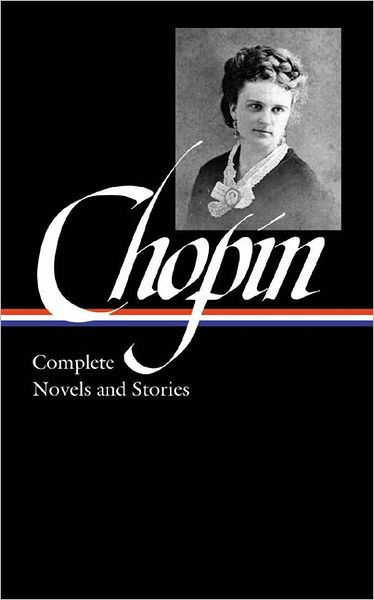 Cover for Kate Chopin · Kate Chopin: Complete Novels and Stories (LOA #136): At Fault / Bayou Folk / A Night in Acadie / The Awakening / uncollected stories (Hardcover Book) (2002)