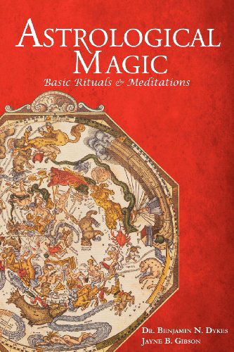 Astrological Magic: Basic Rituals & Meditations - Benjamin N Dykes - Books - Cazimi Press - 9781934586211 - November 5, 2012