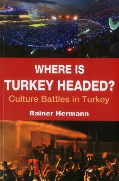 Cover for Rainer Hermann · Where is Turkey Headed?: Culture Battles in Turkey (Paperback Book) (2014)