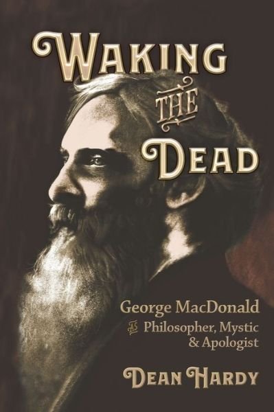 Cover for Dean Hardy · Waking the Dead: George MacDonald as Philosopher, Mystic, and Apologist (Paperback Book) (2020)