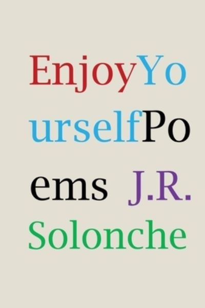 Enjoy Yourself - J R Solonche - Books - Serving House Books - 9781947175211 - January 25, 2020