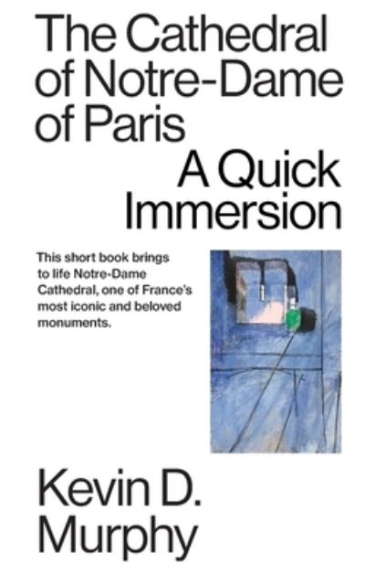 Cover for Kevin D Murphy · The Cathedral of Notre-Dame of Paris: A Quick Immersion - Quick Immersions (Paperback Book) (2020)