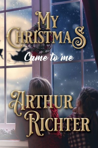 Cover for Arthur Richter · My Christmas Came to Me (Taschenbuch) (2019)