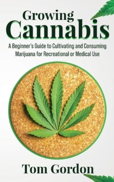 Cover for Tom Gordon · Growing Cannabis: A Beginner's Guide to Cultivating and Consuming Marijuana for Recreational or Medical Use (Paperback Bog) (2020)