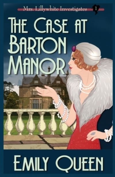 Cover for Emily Queen · The Case At Barton Manor: A 1920's Murder Mystery - Mrs. Lillywhite Investigates (Paperback Book) (2019)