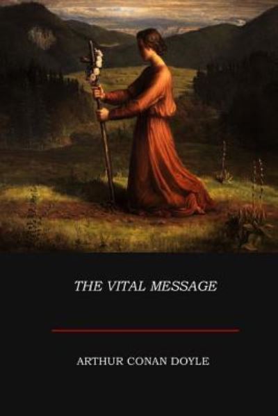 The Vital Message - Sir Arthur Conan Doyle - Books - Createspace Independent Publishing Platf - 9781973703211 - July 23, 2017