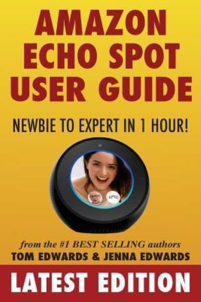 Cover for Jenna Edwards · Amazon Echo Spot User Guide (Paperback Book) (2017)