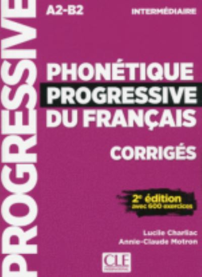 Phonetique progressive du francais: Niveau intermediaire (A2/B2) Corriges - Lucile Charliac - Books - Cle International - 9782090382211 - March 9, 2018
