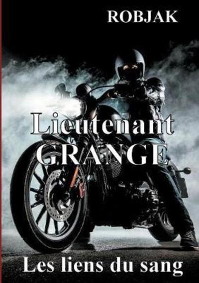 Lieutenant Grange - Les liens du - Robjak - Books - - 9782322144211 - July 4, 2018