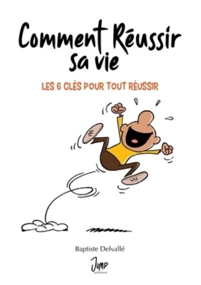 Cover for Baptiste Delvalle · Comment reussir sa vie: Les 6 cles pour tout reussir (Pocketbok) (2021)