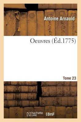 Cover for Antoine Arnauld · Oeuvres. Tome 23 (Paperback Book) (2019)