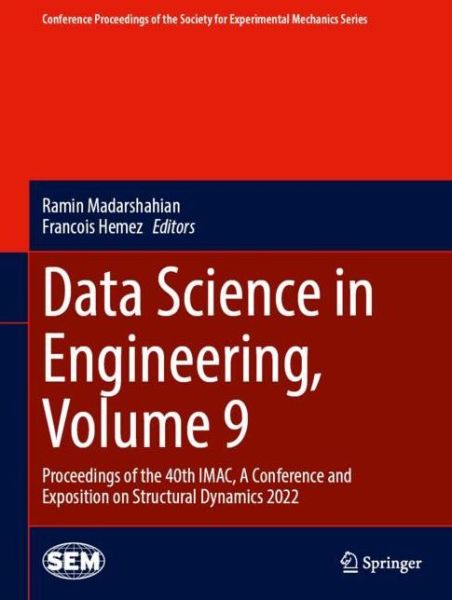 Cover for Data Science in Engineering, Volume 9: Proceedings of the 40th IMAC, A Conference and Exposition on Structural Dynamics 2022 - Conference Proceedings of the Society for Experimental Mechanics Series (Hardcover Book) [2022 edition] (2022)